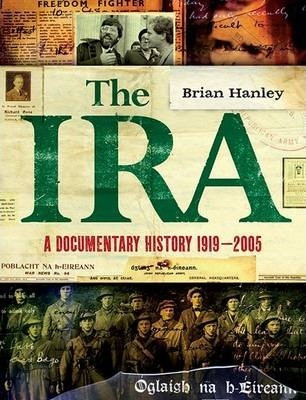 Brian Hanley - The IRA : A Documentary History 1916-2005 - PB -2010