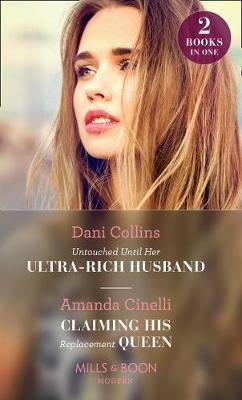 Mills & Boon / Modern / 2 in 1 / Untouched Until Her Ultra-Rich Husband : Untouched Until Her Ultra-Rich Husband / Claiming His Replacement Queen