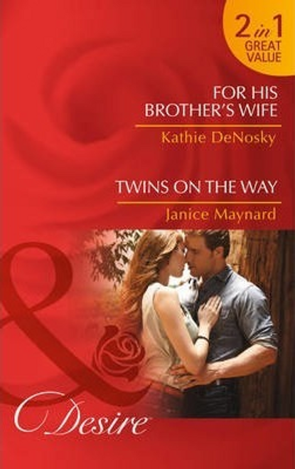 Mills & Boon / Desire / 2 in 1 / For His Brother's Wife : For His Brother's Wife (Texas Cattleman's Club: After the Storm, Book 8) / Twins on the Way (the Kavanaghs of Silver Glen, Book 4)