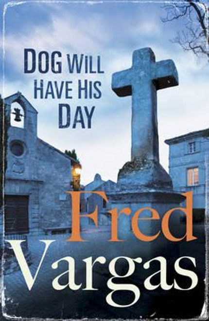 Fred Vargas / Dog Will Have His Day