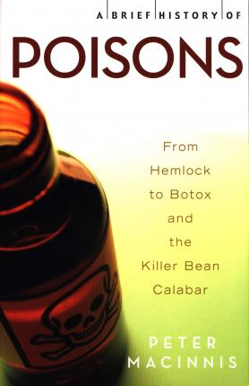 Peter Macinnis / A Brief History of Poisons