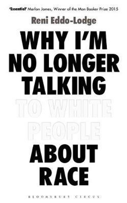 Reni Eddo-Lodge / Why I'm No Longer Talking to White People About Race