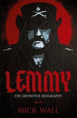 Mick Wall / Lemmy : The Definitive Biography
