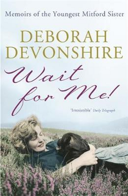 Deborah Devonshire / Wait For Me! : Memoirs of the Youngest Mitford Sister Deborah Devonshire / Wait For Me! : Memoirs of the Youngest Mitford Sister