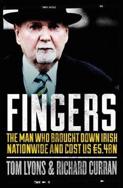 Tom Lyons / Fingers : The Man Who Brought Down Irish Nationwide and Cost US €5.4bn (Large Paperback)