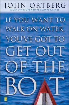 John Ortberg / If You Want to Walk on Water, You've Got to Get Out of the Boat (Large Paperback)