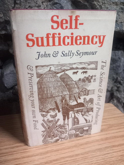 John & Sally Seymour - Self Sufficiency - The Science and Art of Producing and preserving Your own food - HB in DJ 1973