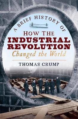 Thomas Crump / A Brief History of How the Industrial Revolution Changed the World