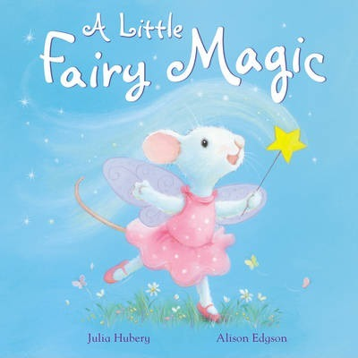 Julia Hubery / A Little Fairy Magic (Children's Picture Book)