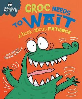 Sue Graves / Behaviour Matters: Croc Needs to Wait: A book about patience (Children's Picture Book)