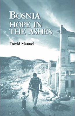David Manuel / Bosnia : Hope in the Ashes (Large Paperback)