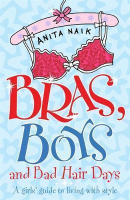 Anita Naik / Bras, Boys and Bad Hair Days