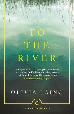 Olivia Laing / To the River