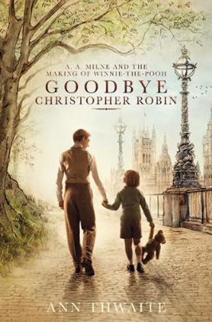 Ann Thwaite / Goodbye Christopher Robin Ann Thwaite / Goodbye Christopher Robin