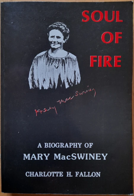 Charlotte H Fallon  - Soul of Fire : A Biography of Mary MacSwiney - Mercier - Cork  - 1986