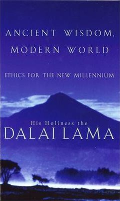 Dalai Lama / Ancient Wisdom, Modern World : Ethics for the New Millennium