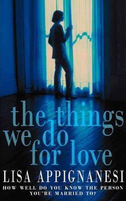 Lisa Appignanesi / The Things We Do for Love