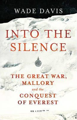 Wade Davis / Into The Silence : The Great War, Mallory and the Conquest of Everest (Large Paperback)