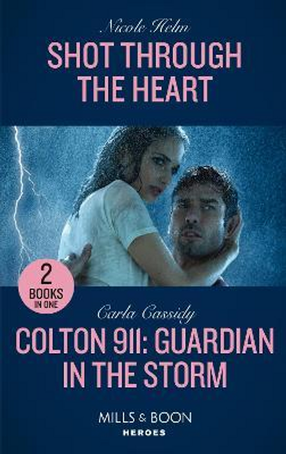 Mills & Boon / Heroes / 2 in 1 / Shot Through The Heart / Colton 911: Guardian In The Storm : Shot Through the Heart (A North Star Novel Series) / Colton 911: Guardian in the Storm (Colton 911: Chicago)