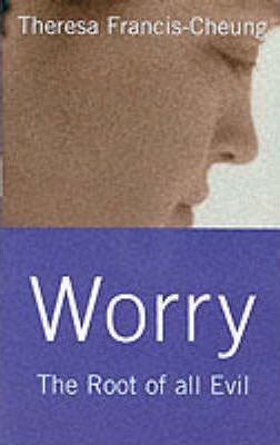 Theresa Francis-Cheung / Worry : The Root of All Evil (Large Paperback)