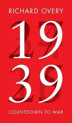 Richard Overy / 1939 : Countdown to War (Hardback)