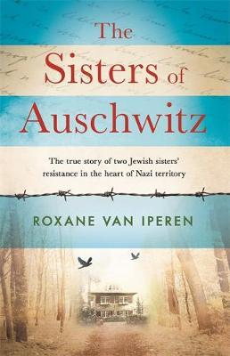 Roxane Van Iperen / The Sisters of Auschwitz (Hardback)