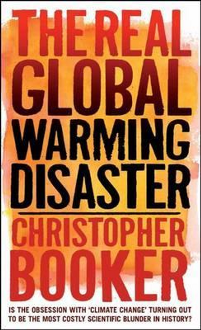 Christopher Booker / The Real Global Warming Disaster (Hardback)