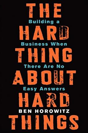 Ben Horowitz / The Hard Thing About Hard Things : Building a Business When There Are No Easy Answers (Hardback)