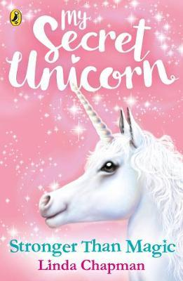 Linda Chapman / My Secret Unicorn: Stronger Than Magic