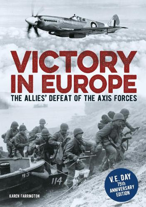 Farrington, Karen - Victory in Europe : The Allies Defeat of the Axis Forces  - PB - BRAND NEW