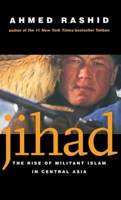 Ahmed Rashid / Jihad : The Rise of Militant Islam in Central Asia (Hardback)
