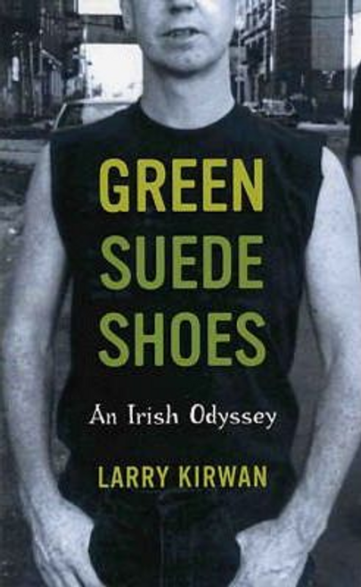 Larry Kirwan / Green Suede Shoes : An Irish Odyssey (Large Paperback)