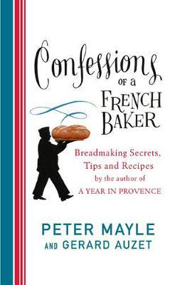Peter Mayle / Confessions Of A French Baker (Hardback)