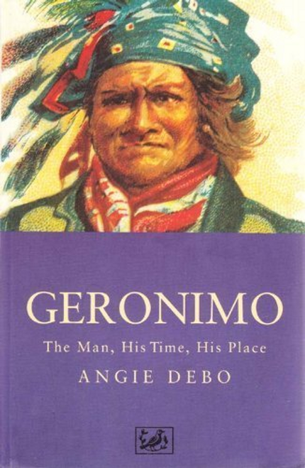 Angie Debo / Geronimo : The Man, His Time, His Place (Large Paperback) Angie Debo / Geronimo : The Man, His Time, His Place (Large Paperback)