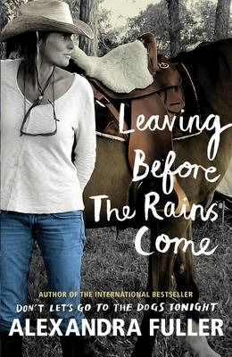 Alexandra Fuller / Leaving Before the Rains Come (Hardback)
