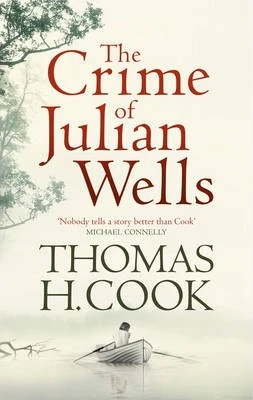 Thomas H. Cook / The Crime of Julian Wells (Hardback)