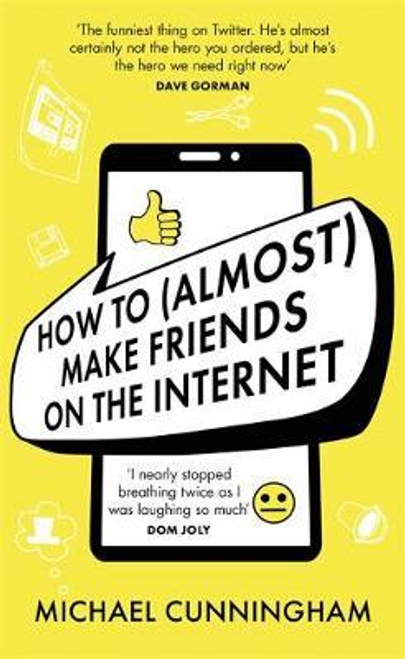 Cunningham, Michael / How to (Almost) Make Friends on the Internet (Hardback)