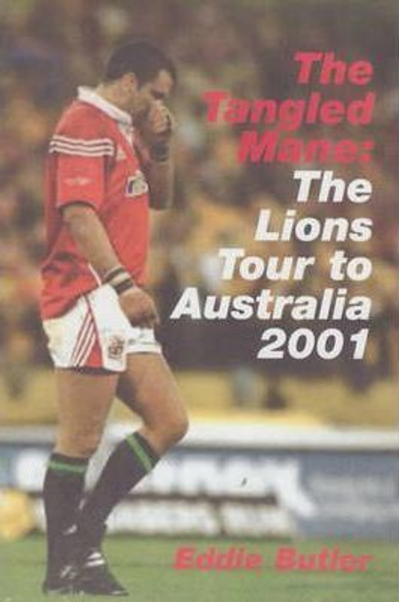 Eddie Butler / The Tangled Mane : The Lion's Tour of Australia 2001 (Hardback)