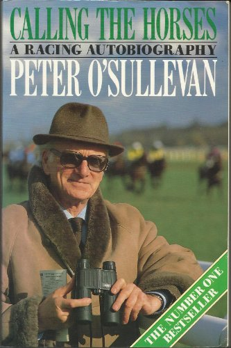 Peter OSullevan / Calling the Horses : A Racing Autobiography (Hardback)