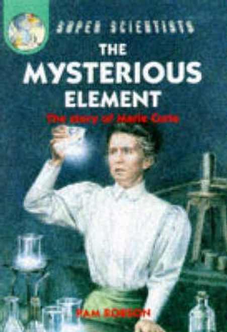 Robson, Pam / The Mysterious Element: The Story Of Marie Curie (Large Paperback)