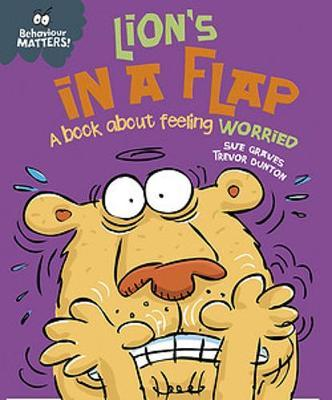 Sue Graves / Behaviour Matters: Lion's in a Flap (Children's Picture Book)