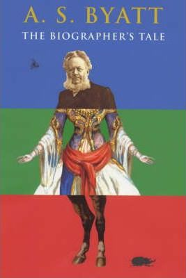 A. S. Byattm / The Biographer's Tale (Hardback)