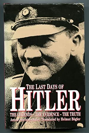 Anton Joachimsthaler / The Last Days of Hitler : The Legends, the Evidence, the Truth (Hardback)