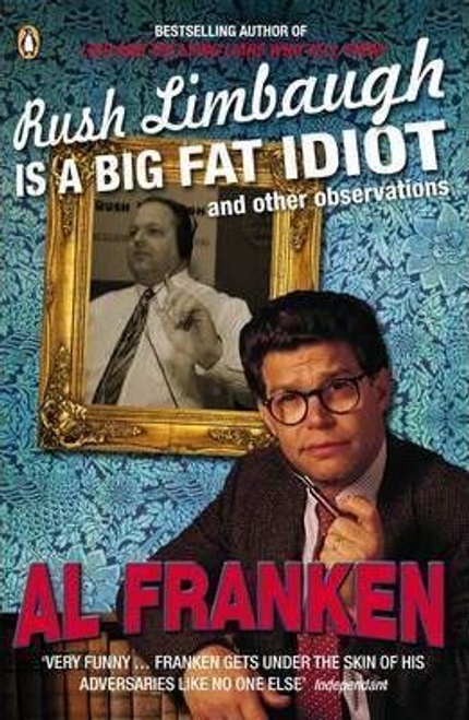 Al Franken / Rush Limbaugh is a Big Fat Idiot Al Franken / Rush Limbaugh is a Big Fat Idiot