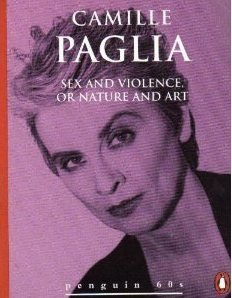Camille Paglia / Sex and Violence, or Nature and Art