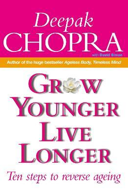 Deepak Chopra / Grow Younger, Live Longer