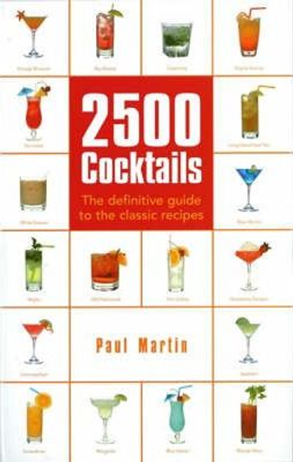 Martin, Paul / 2500 Cocktails : The Definitive Guide To The Classic Recipes (Hardback)         