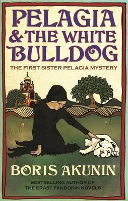 Boris Akunin / Pelagia and the White Bulldog (Hardback)