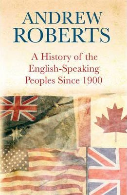 Andrew Roberts / A History of the English-Speaking Peoples since 1900 (Hardback)