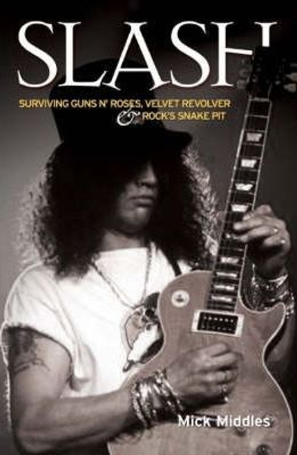 Middles, Mick / Slash : Surviving Guns N' Roses, Velvet Revolver and Rock's Snake Pit (Large Paperback)